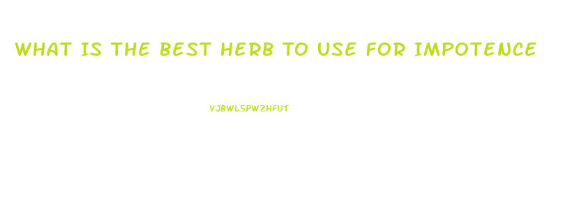 What Is The Best Herb To Use For Impotence