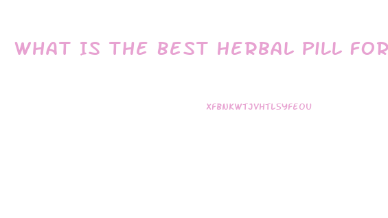 What Is The Best Herbal Pill For Ed