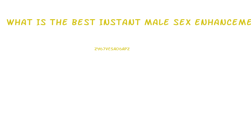 What Is The Best Instant Male Sex Enhancement Pill