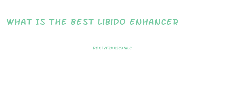 What Is The Best Libido Enhancer