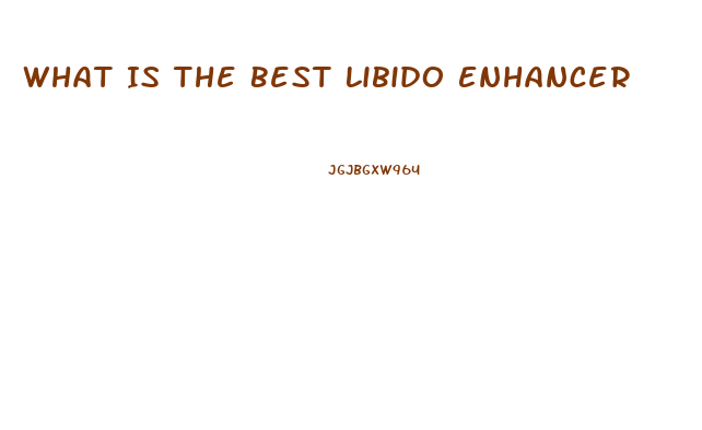 What Is The Best Libido Enhancer