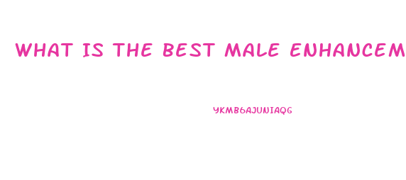 What Is The Best Male Enhancement At Gnc