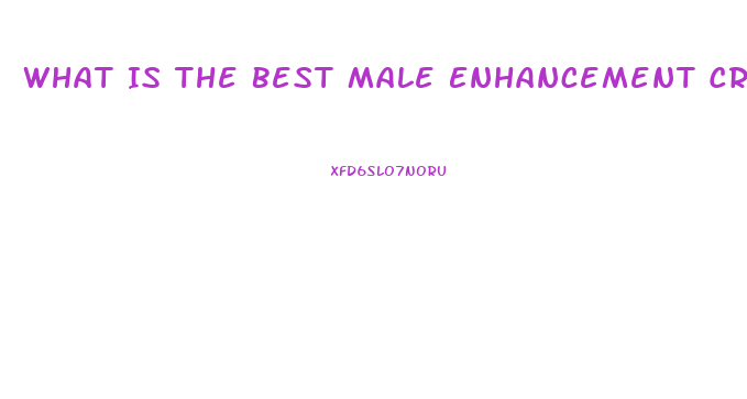 What Is The Best Male Enhancement Cream
