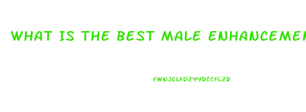 What Is The Best Male Enhancement Method