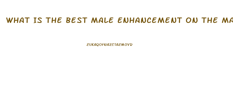 What Is The Best Male Enhancement On The Market Today