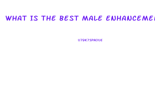 What Is The Best Male Enhancement Out There