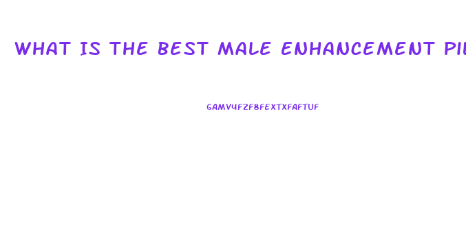 What Is The Best Male Enhancement Pill At Gnc