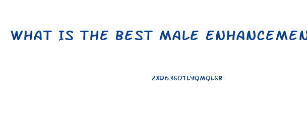 What Is The Best Male Enhancement Pill Available