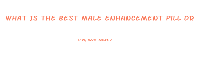 What Is The Best Male Enhancement Pill Dr Phil And Steve Harvey