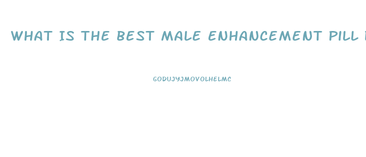 What Is The Best Male Enhancement Pill Dr Phil And Steve Harvey