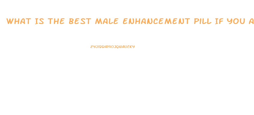 What Is The Best Male Enhancement Pill If You Are On Beta Blockers