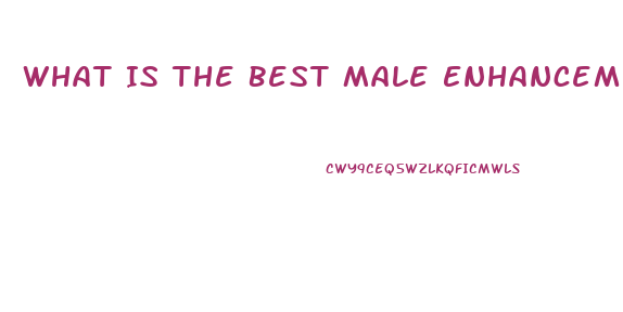 What Is The Best Male Enhancement Pill In Stores