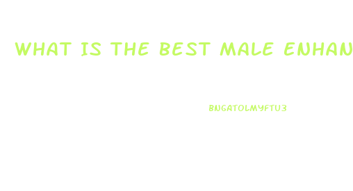 What Is The Best Male Enhancement Pill In Stores