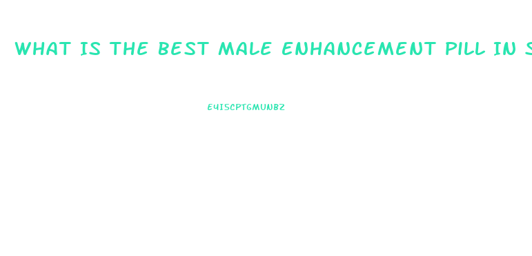 What Is The Best Male Enhancement Pill In Stores