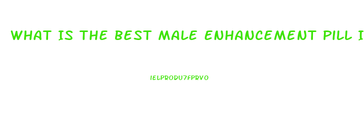 What Is The Best Male Enhancement Pill Is It Rexavar