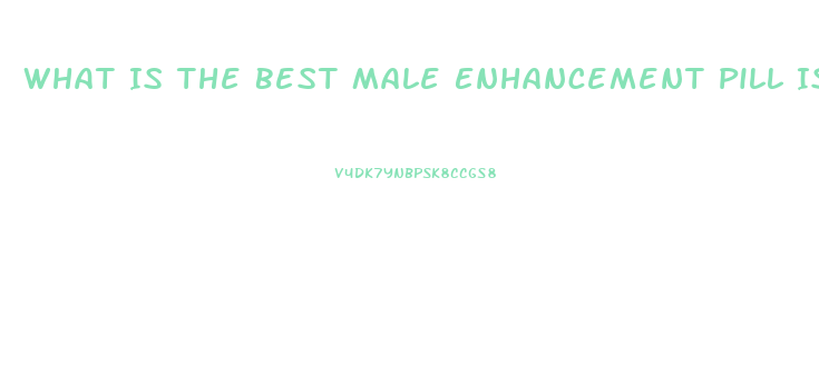 What Is The Best Male Enhancement Pill Is It Rexavar