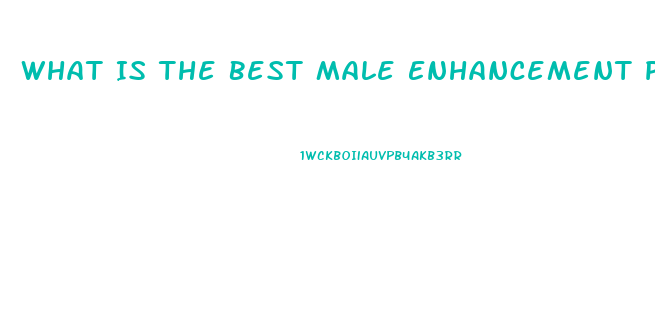 What Is The Best Male Enhancement Pill Out There