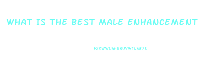 What Is The Best Male Enhancement Pill That Can Be Purchased In Stores Like Walmart Or Gnc