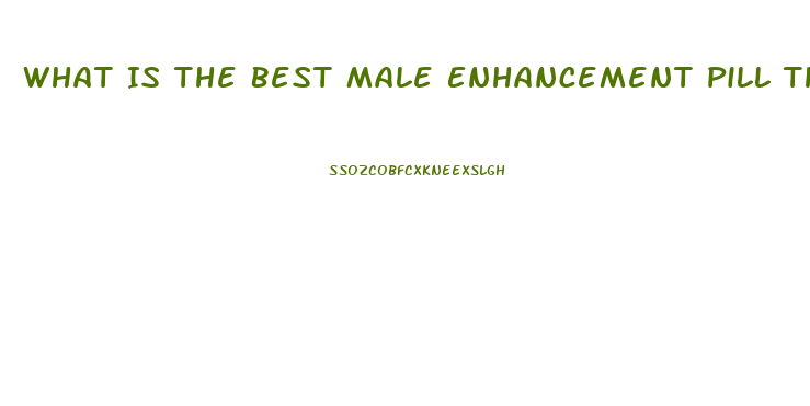 What Is The Best Male Enhancement Pill That Can Be Purchased In Stores Like Walmart Or Gnc