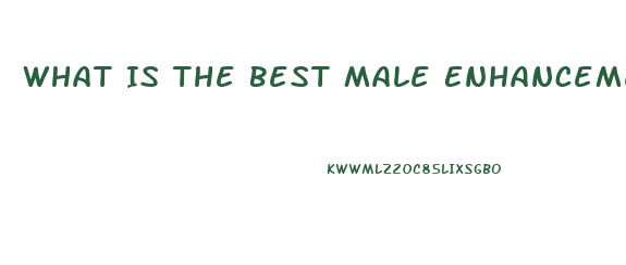 What Is The Best Male Enhancement Pill That Works