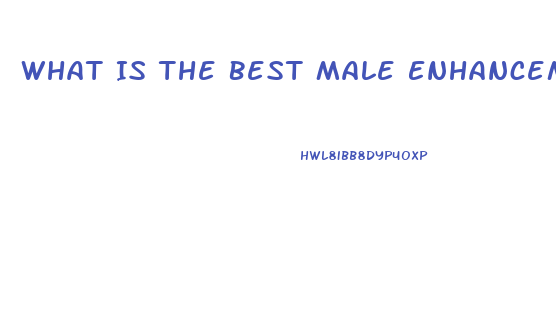 What Is The Best Male Enhancement Product At Gnc