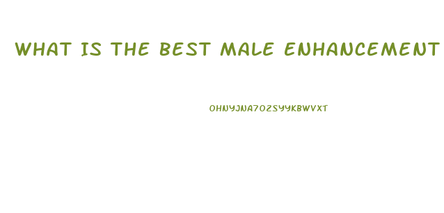 What Is The Best Male Enhancement Product On The Market