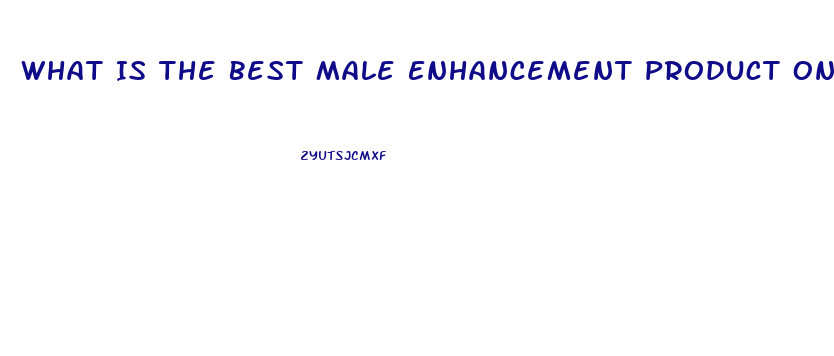 What Is The Best Male Enhancement Product On The Market