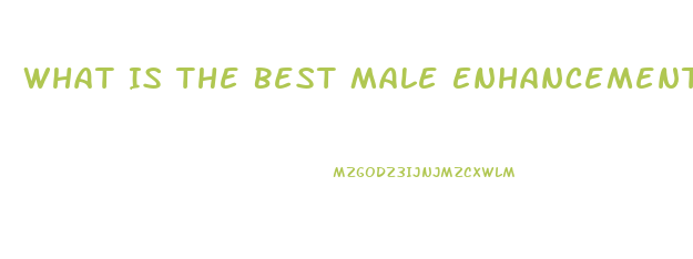 What Is The Best Male Enhancement Product Out There