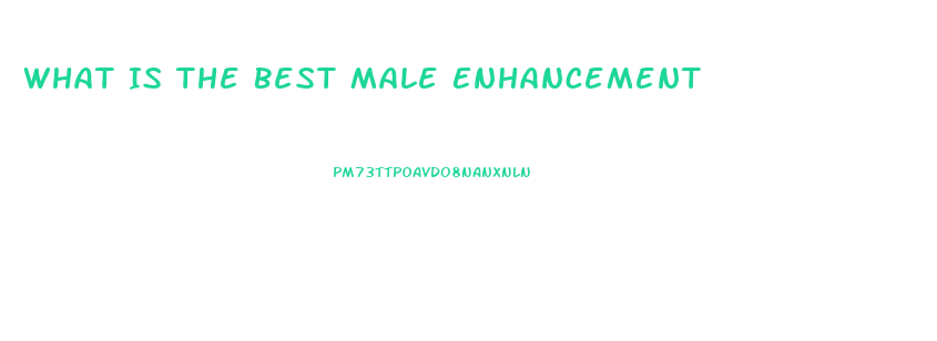 What Is The Best Male Enhancement
