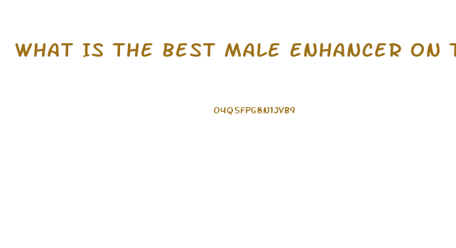 What Is The Best Male Enhancer On The Market