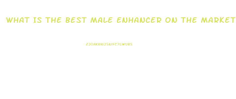 What Is The Best Male Enhancer On The Market