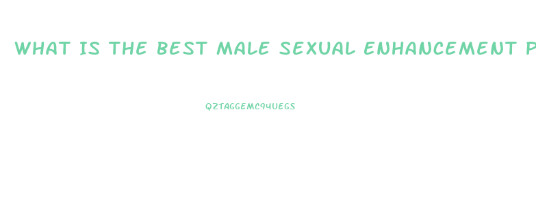 What Is The Best Male Sexual Enhancement Pill