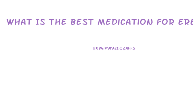 What Is The Best Medication For Erectile Dysfunction
