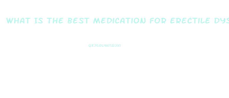 What Is The Best Medication For Erectile Dysfunction