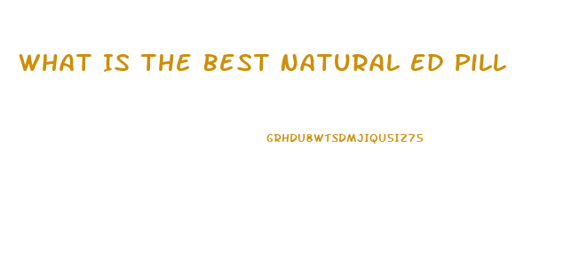 What Is The Best Natural Ed Pill