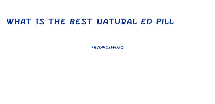 What Is The Best Natural Ed Pill