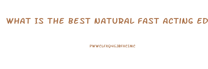 What Is The Best Natural Fast Acting Ed Pill