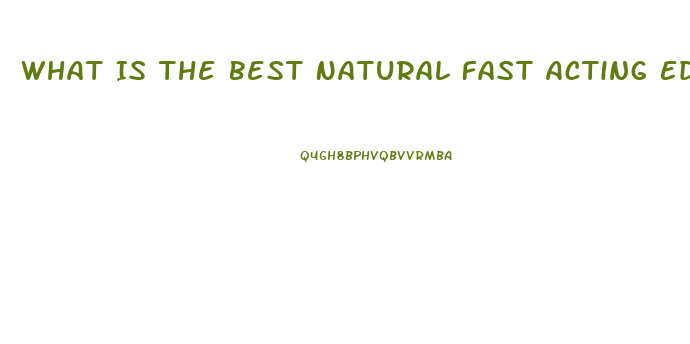 What Is The Best Natural Fast Acting Ed Pill