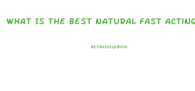 What Is The Best Natural Fast Acting Ed Pill