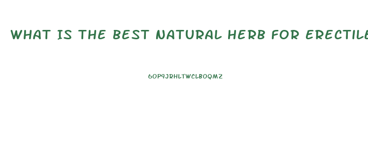 What Is The Best Natural Herb For Erectile Dysfunction