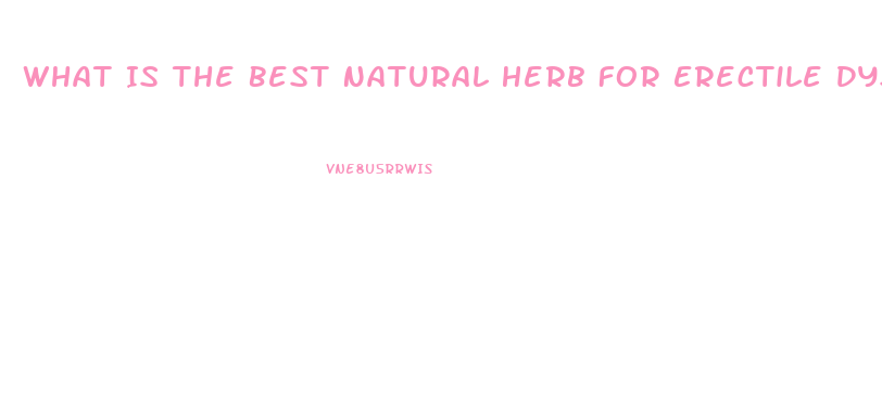 What Is The Best Natural Herb For Erectile Dysfunction