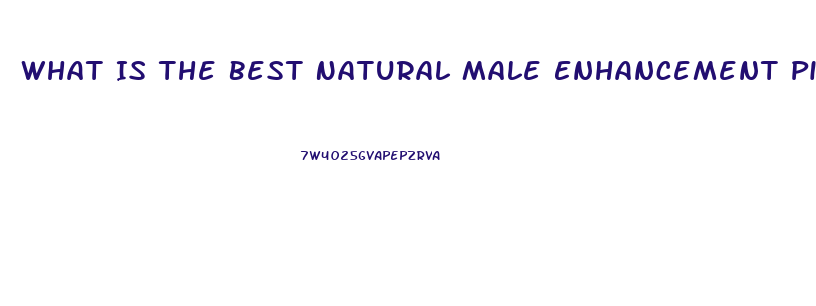 What Is The Best Natural Male Enhancement Pill