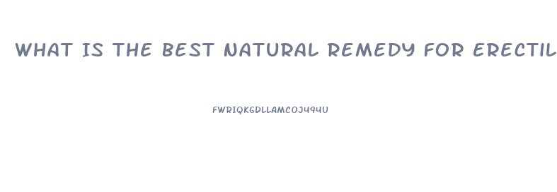 What Is The Best Natural Remedy For Erectile Dysfunction