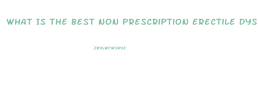 What Is The Best Non Prescription Erectile Dysfunction