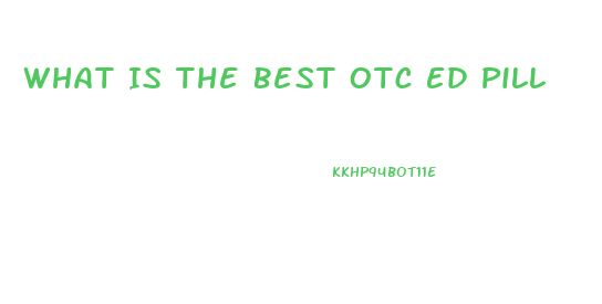 What Is The Best Otc Ed Pill