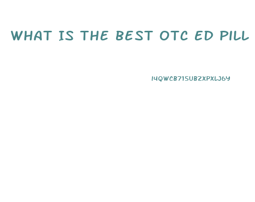 What Is The Best Otc Ed Pill