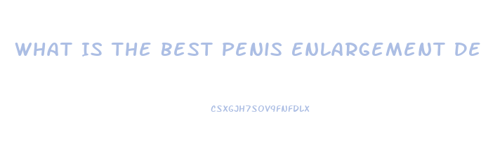 What Is The Best Penis Enlargement Device