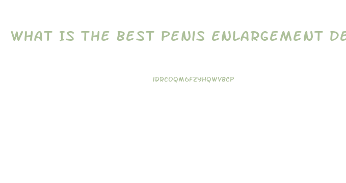 What Is The Best Penis Enlargement Device