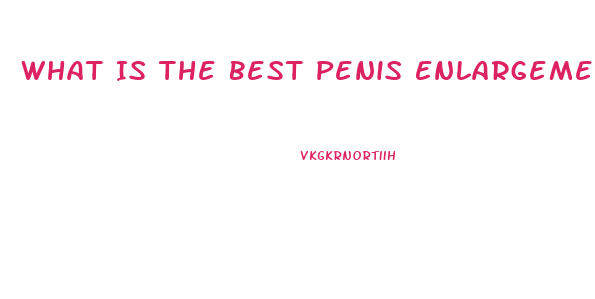 What Is The Best Penis Enlargement Product