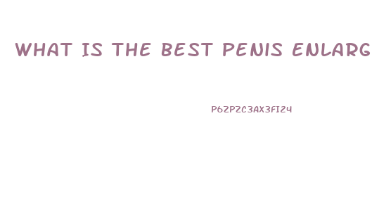 What Is The Best Penis Enlarger